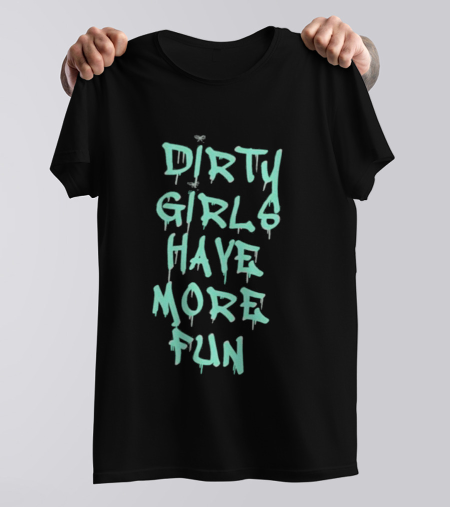 Dirty Girls Have More Fun 2026 T-Shirt