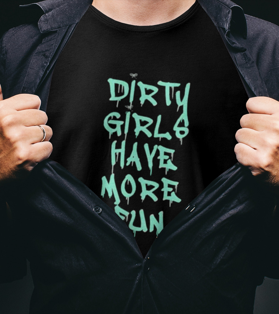 Dirty Girls Have More Fun 2026 T-Shirt