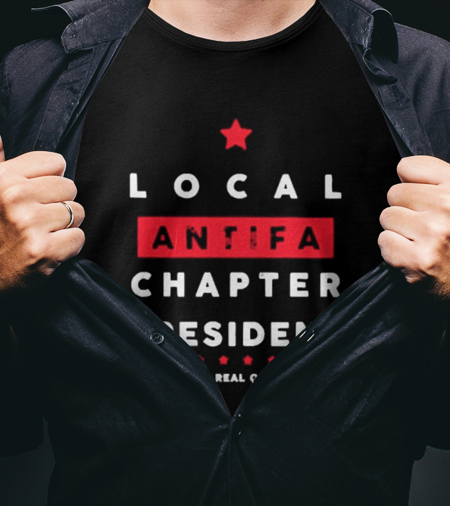 Local Antifa Chapter President Definitely A Real Organization T-Shirt
