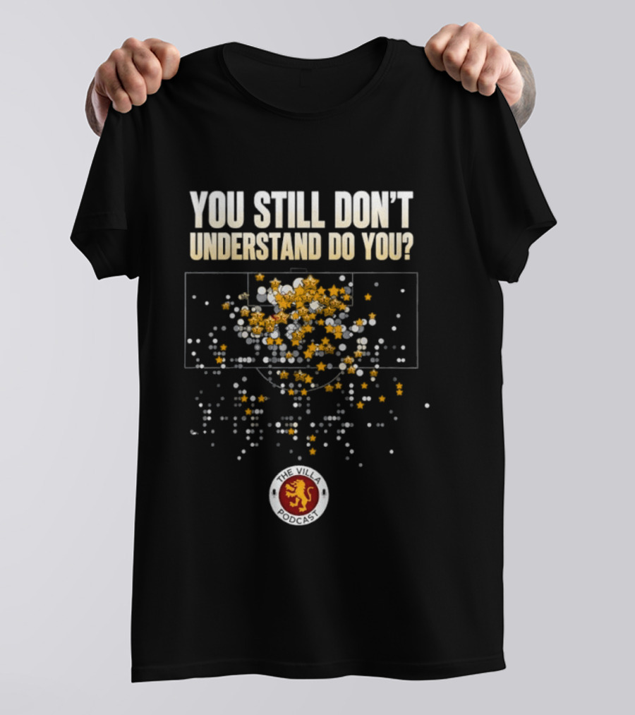 You Still Don't Understand Do You Villa Podcast Soccer Strategy T-Shirt
