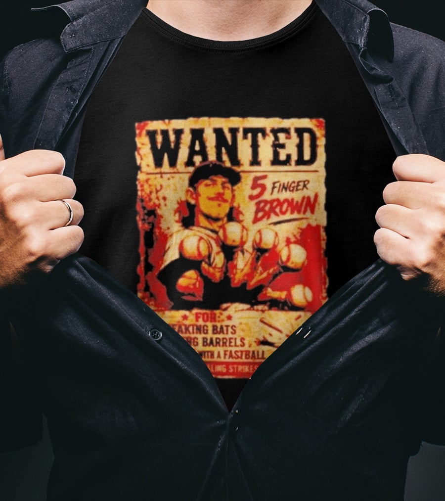 Wanted 5 Finger Brown For Breaking Bats Missing Barrels And Assault With A Fastball Caught Stealing Strikes Since 2026 T-Shirt