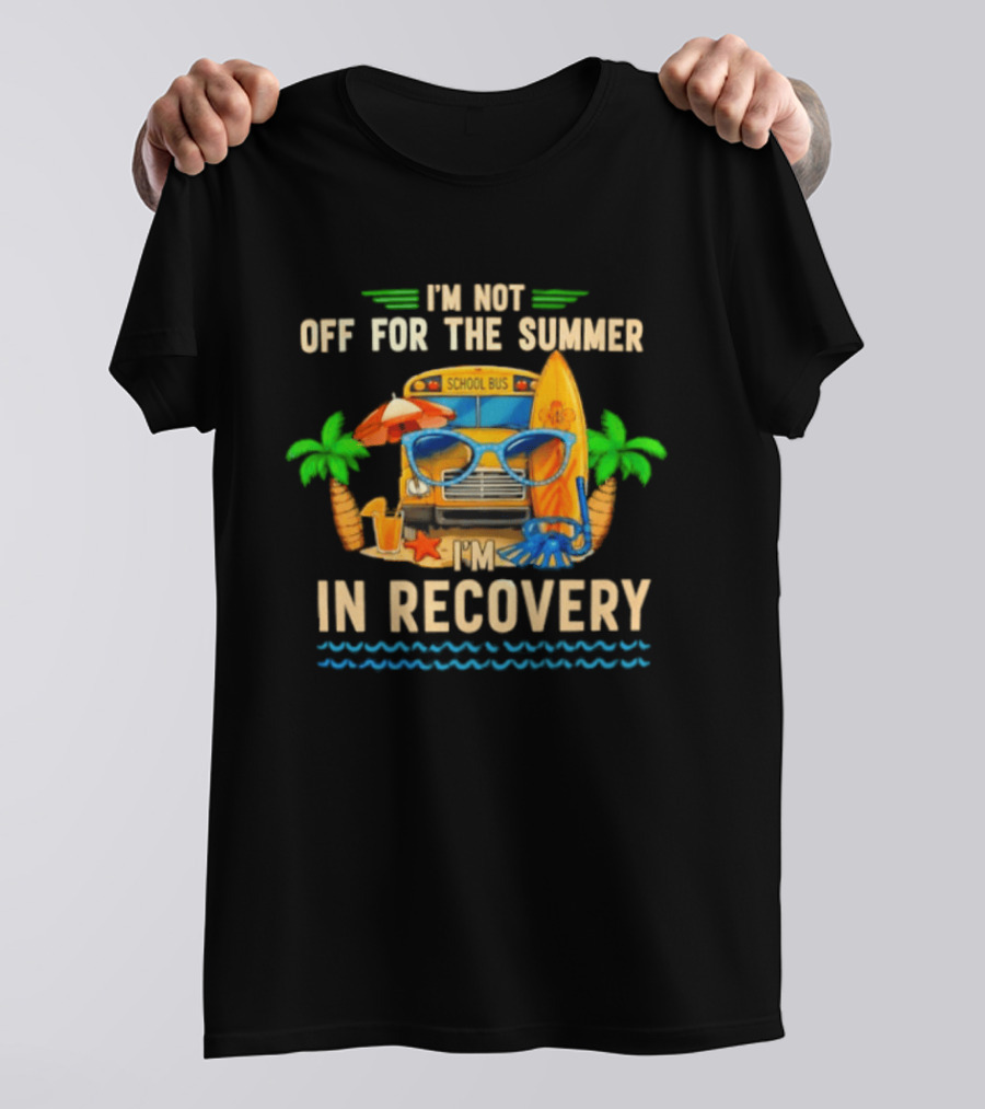 I'm Not Off For The Summer School Bus In Recovery Sunglasses Surfboard Palm Trees T-Shirt