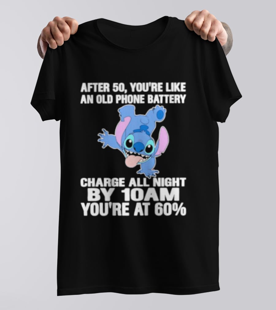 Stitch After 50 You're Like An Old Phone Battery Charge All Night By 10am You're At 60% T-Shirt