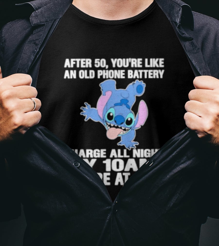Stitch After 50 You're Like An Old Phone Battery Charge All Night By 10am You're At 60% T-Shirt
