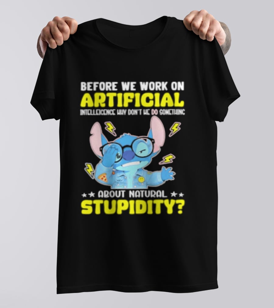 Before We Work On Artificial Intelligence Why Don't We Do Something About Natural Stupidity Stitch T-Shirt