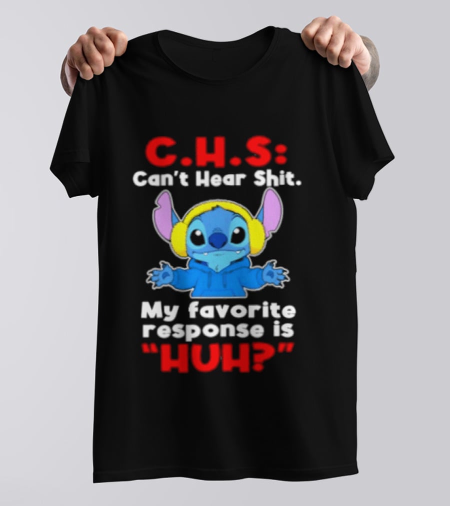C.H.S Can't Hear Shit Stitch My Favorite Response Is Huh T-Shirt