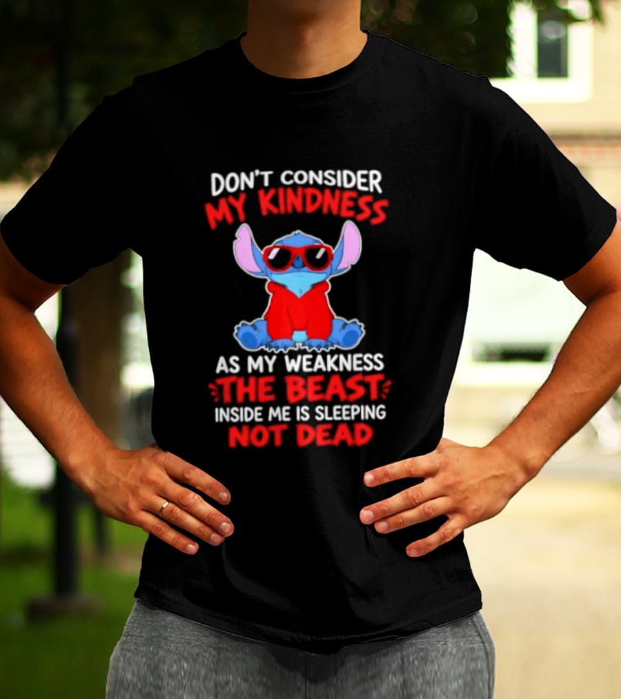 Don't Consider My Kindness As My Weakness The Beast Inside Me Is Sleeping Not Dead T-Shirt