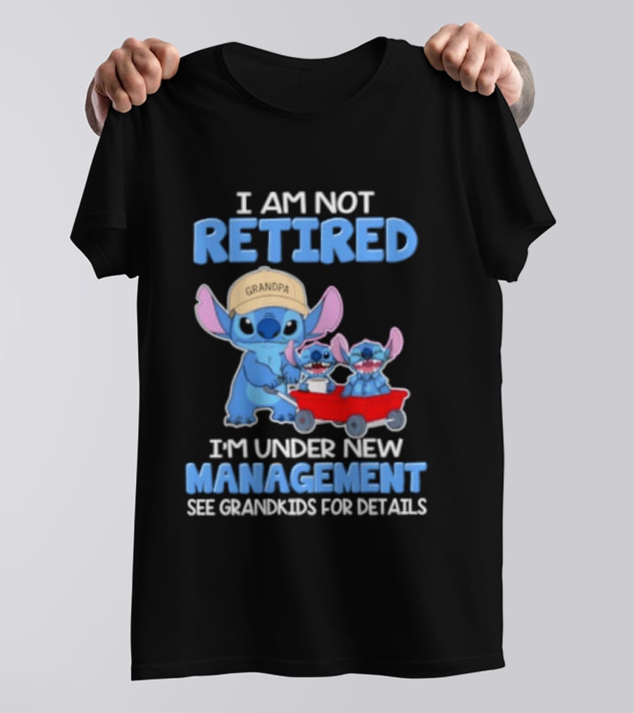 I Am Not Retired I'm Under New Management See Grandkids For Details Stitch Characters With Wagon T-Shirt