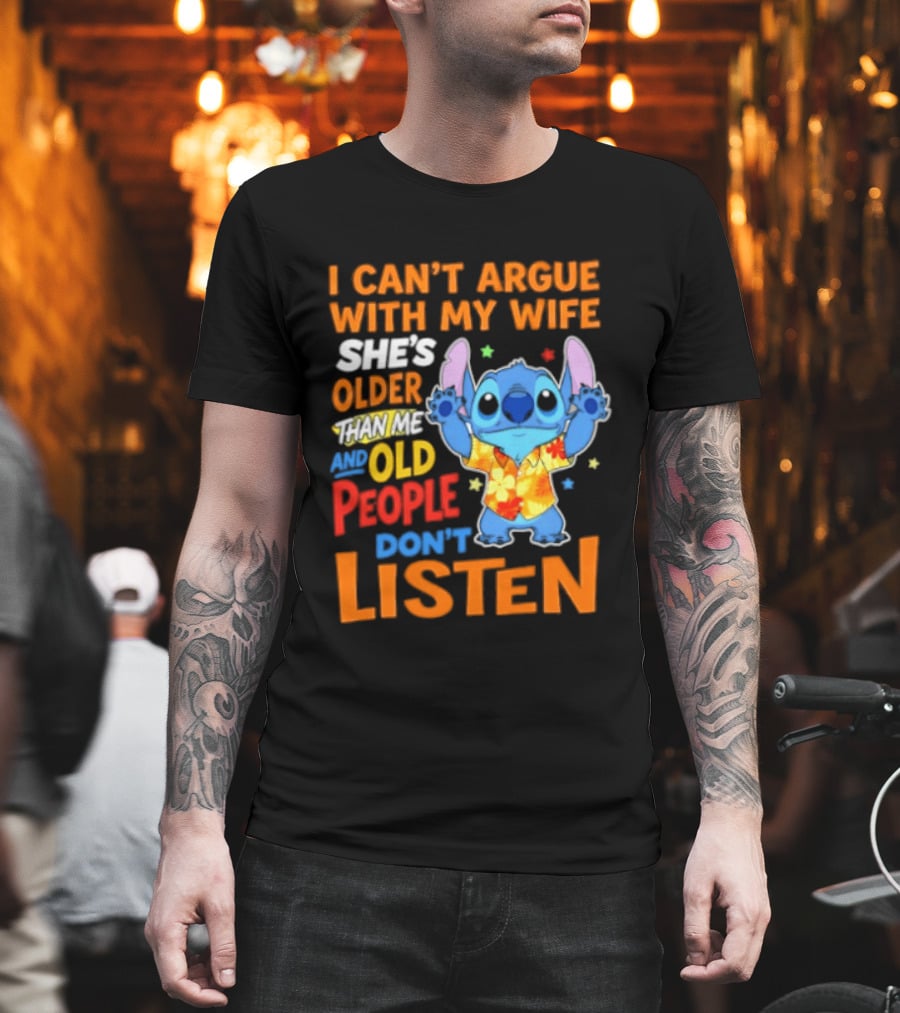 Stitch I Can't Argue With My Wife She's Older Than Me And Old People Don't Listen T-Shirt