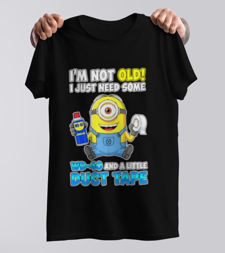 I'm Not Old Minion Needs WD 40 And Duct Tape Humor T-Shirt
