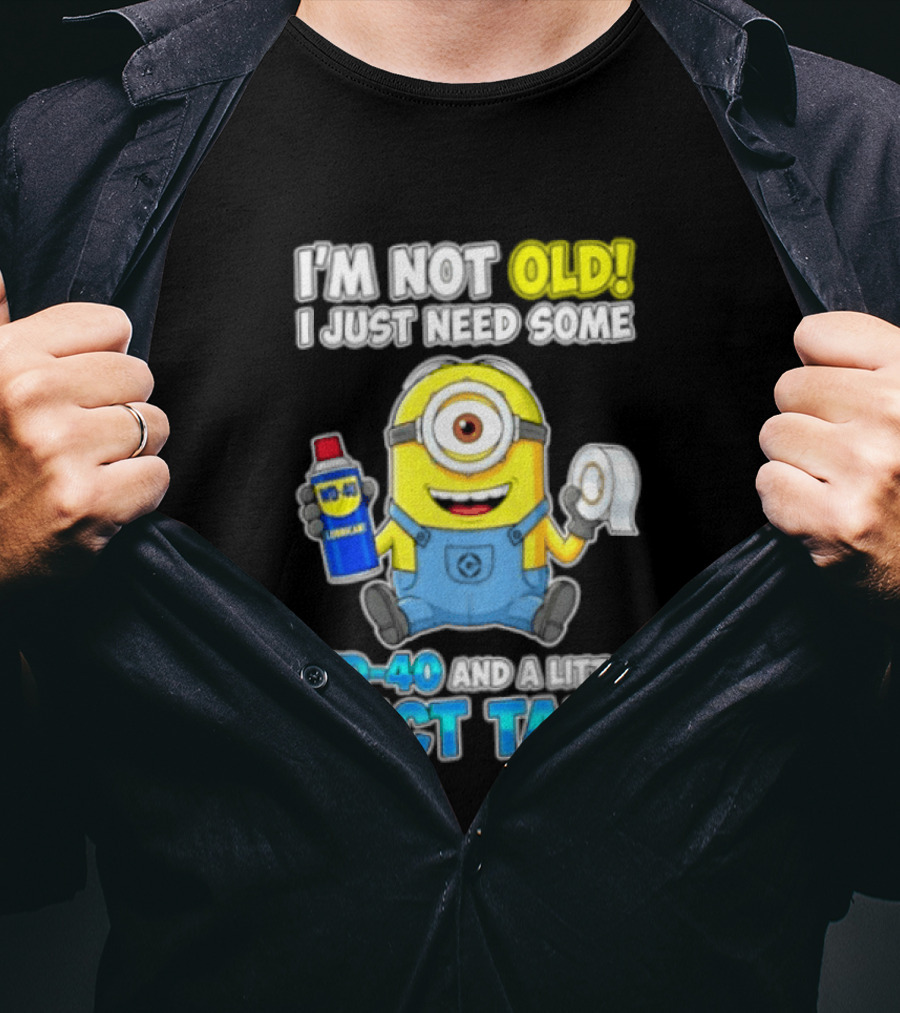 I'm Not Old Minion Needs WD 40 And Duct Tape Humor T-Shirt