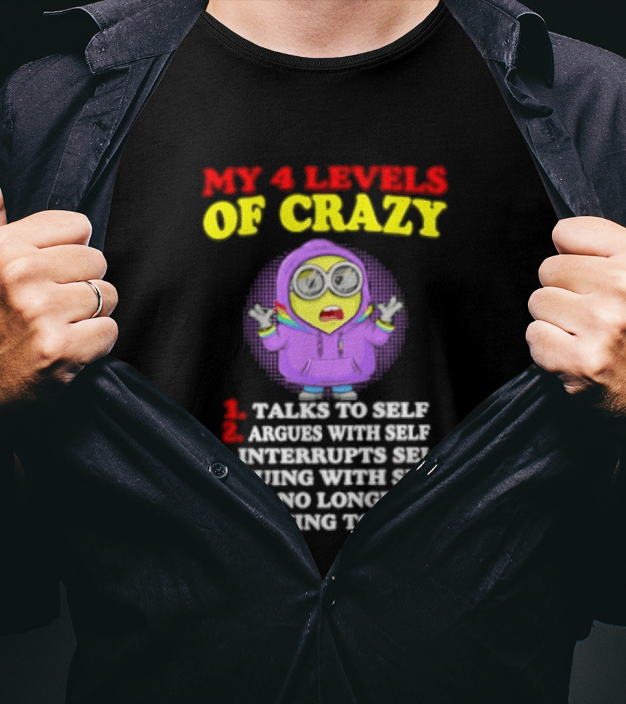 Minion My 4 Levels Of Crazy Talks To Self Argues With Self T-Shirt