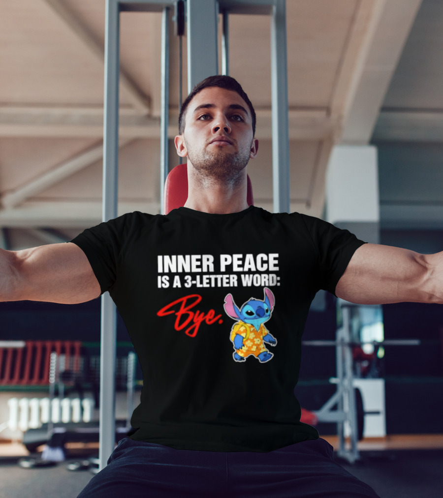 Stitch Inner Peace Is A 3 Letter Word Bye T-Shirt