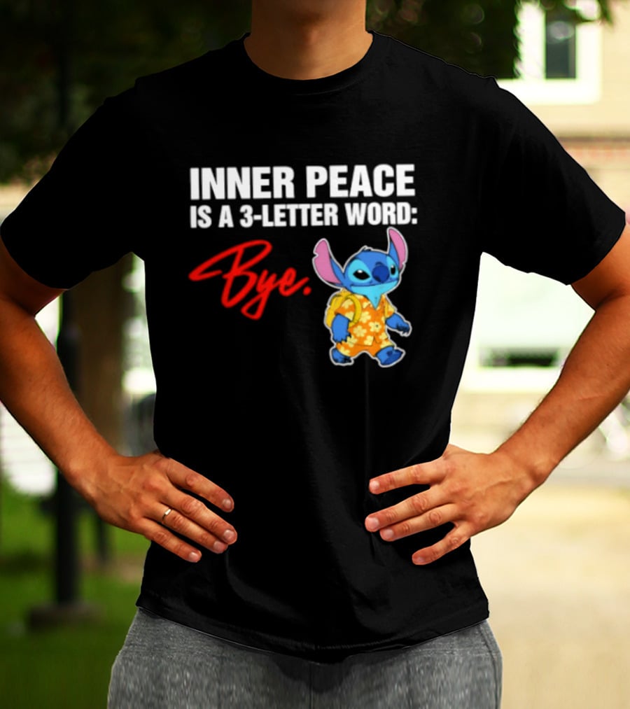 Stitch Inner Peace Is A 3 Letter Word Bye T-Shirt