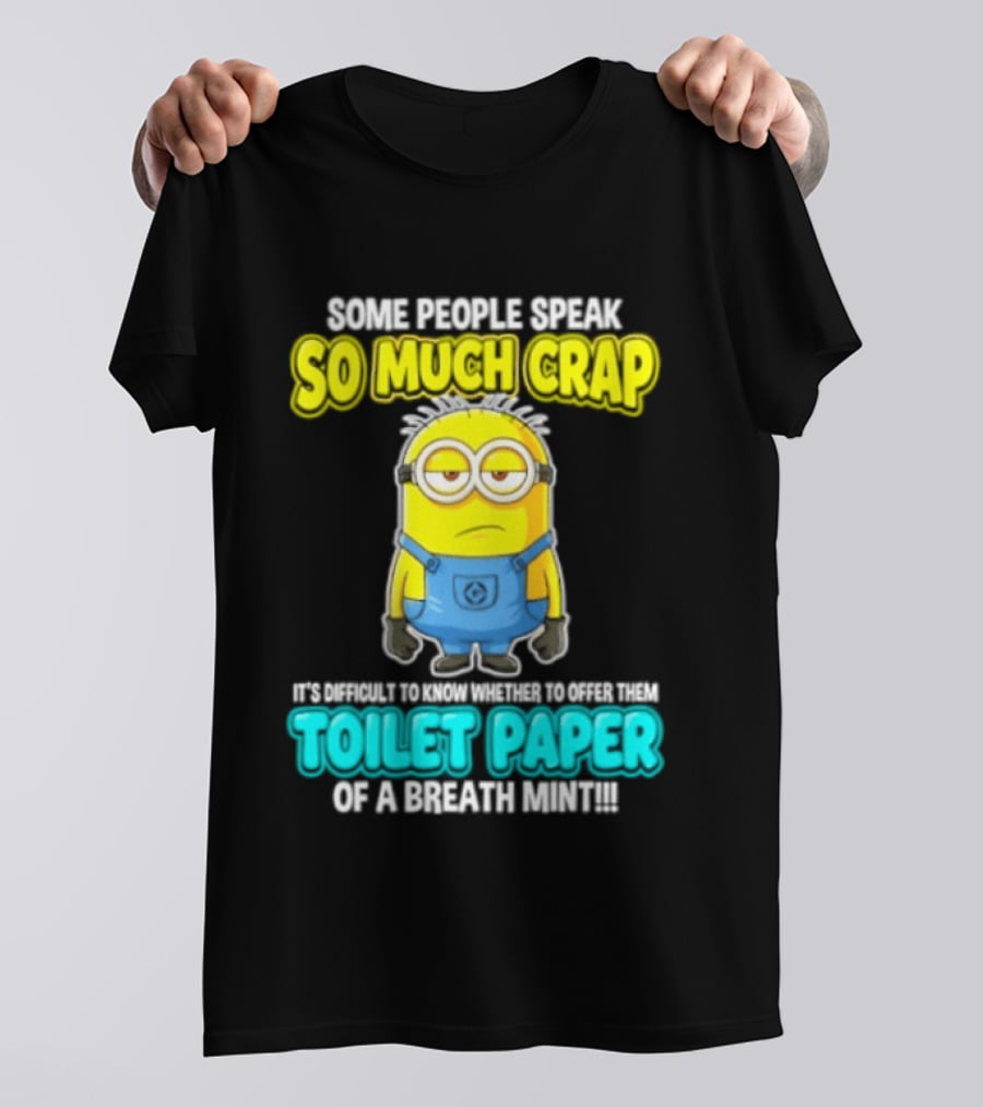 Minion Some People Speak So Much Crap Offer Them Toilet Paper T-Shirt