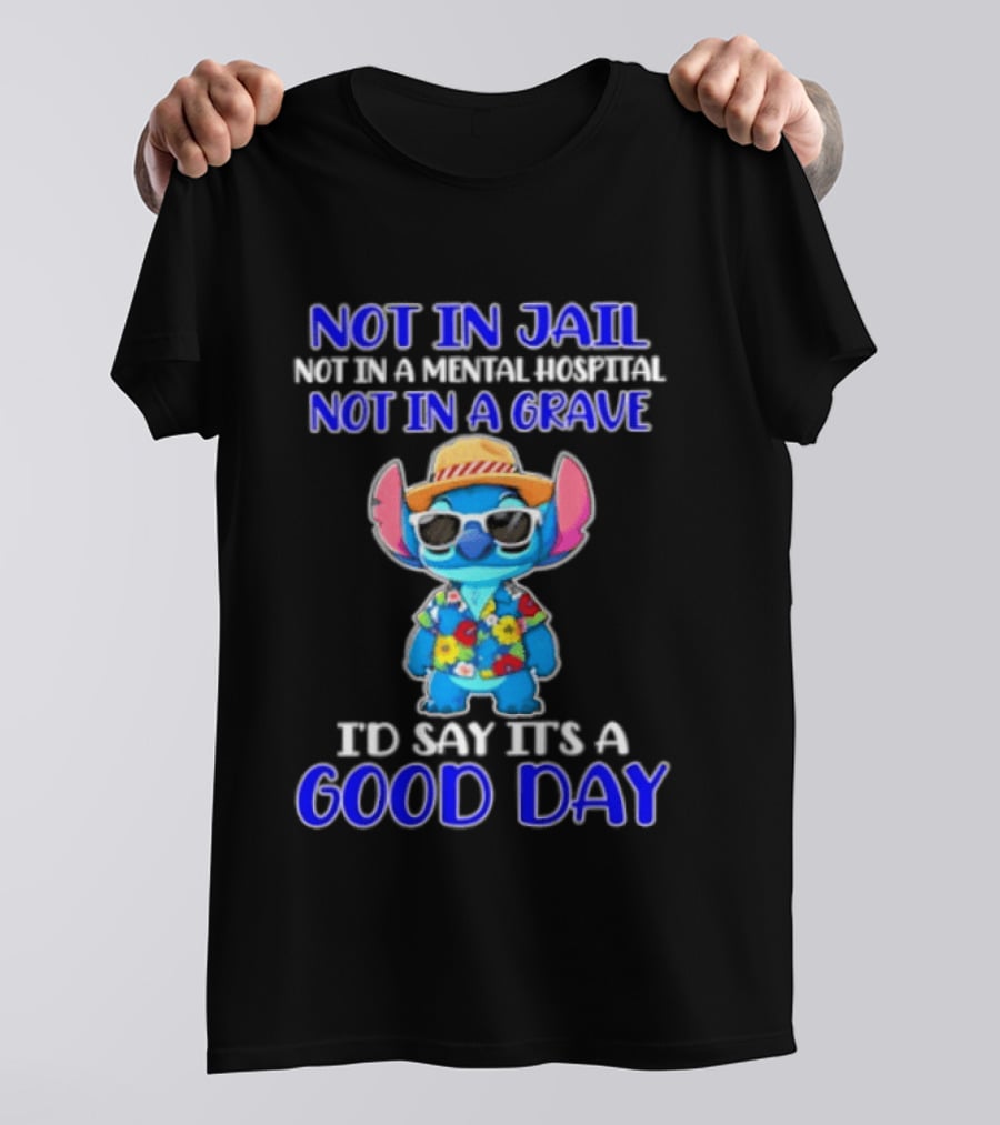 Stitch Not In Jail Mental Hospital Or Grave It's A Good Day Hawaiian Print T-Shirt