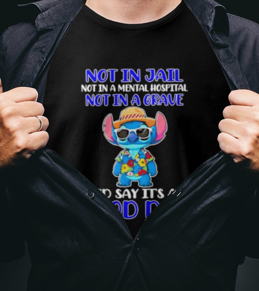 Stitch Not In Jail Mental Hospital Or Grave It's A Good Day Hawaiian Print T-Shirt