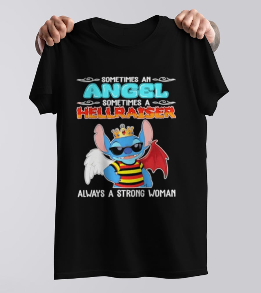 Stitch Sometimes An Angel Sometimes A Hellraiser Always A Strong Woman T-Shirt