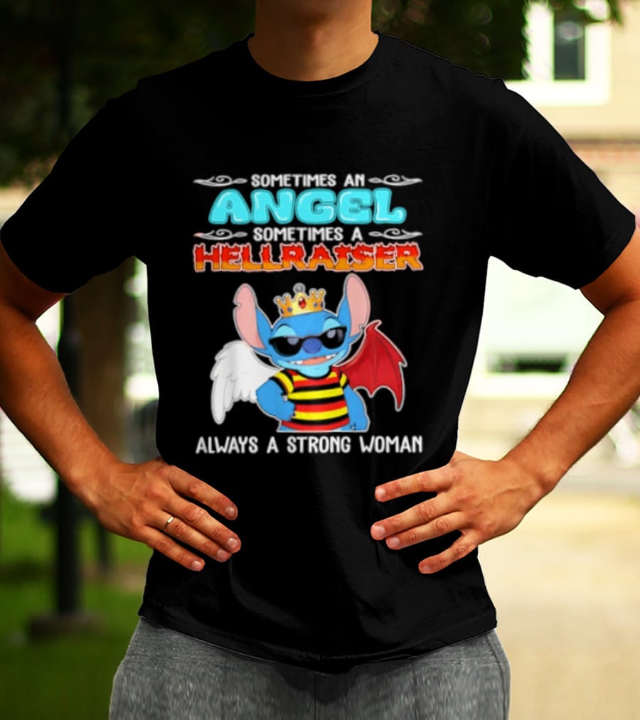 Stitch Sometimes An Angel Sometimes A Hellraiser Always A Strong Woman T-Shirt