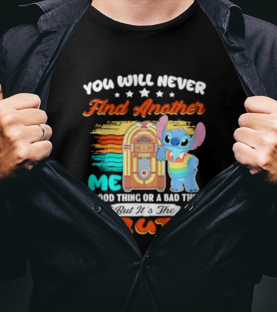 You Will Never Find Another Me Stitch Truth T-Shirt