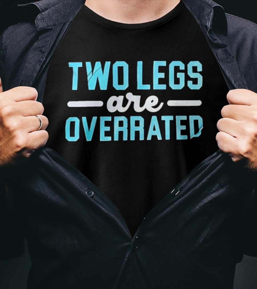Two Legs Are Overrated Blue T-Shirt