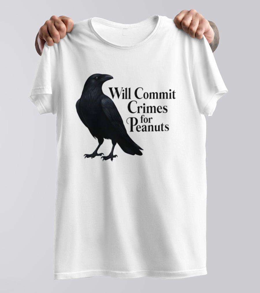 Will Commit Crimes For Peanuts Black Crow Raven T-Shirt