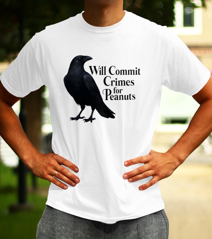 Will Commit Crimes For Peanuts Black Crow Raven T-Shirt