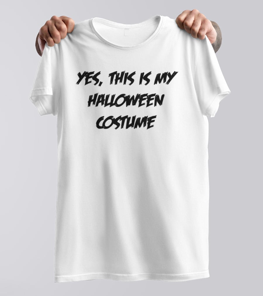 Yes This Is My Halloween Costume Sarcastic Holiday T-Shirt