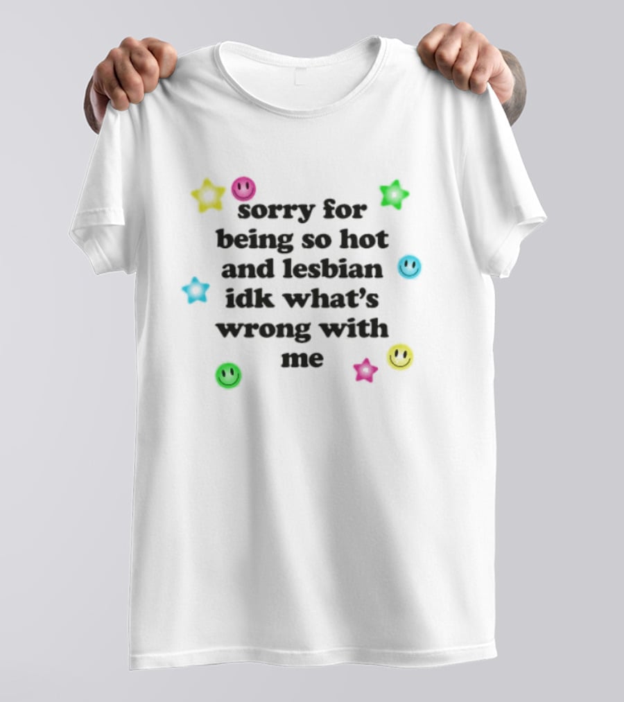 Sorry For Being So Hot And Lesbian IDK What's Wrong With Me Stars Emoji Smiley Faces T-Shirt