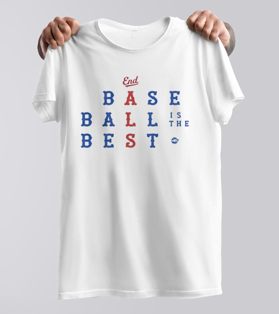 End Baseball Is The Best T-Shirt