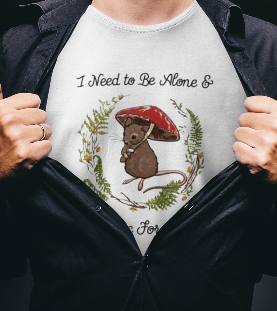 I Need To Be Alone And Dramatic For Awhile Forest Mouse Woodland T-Shirt