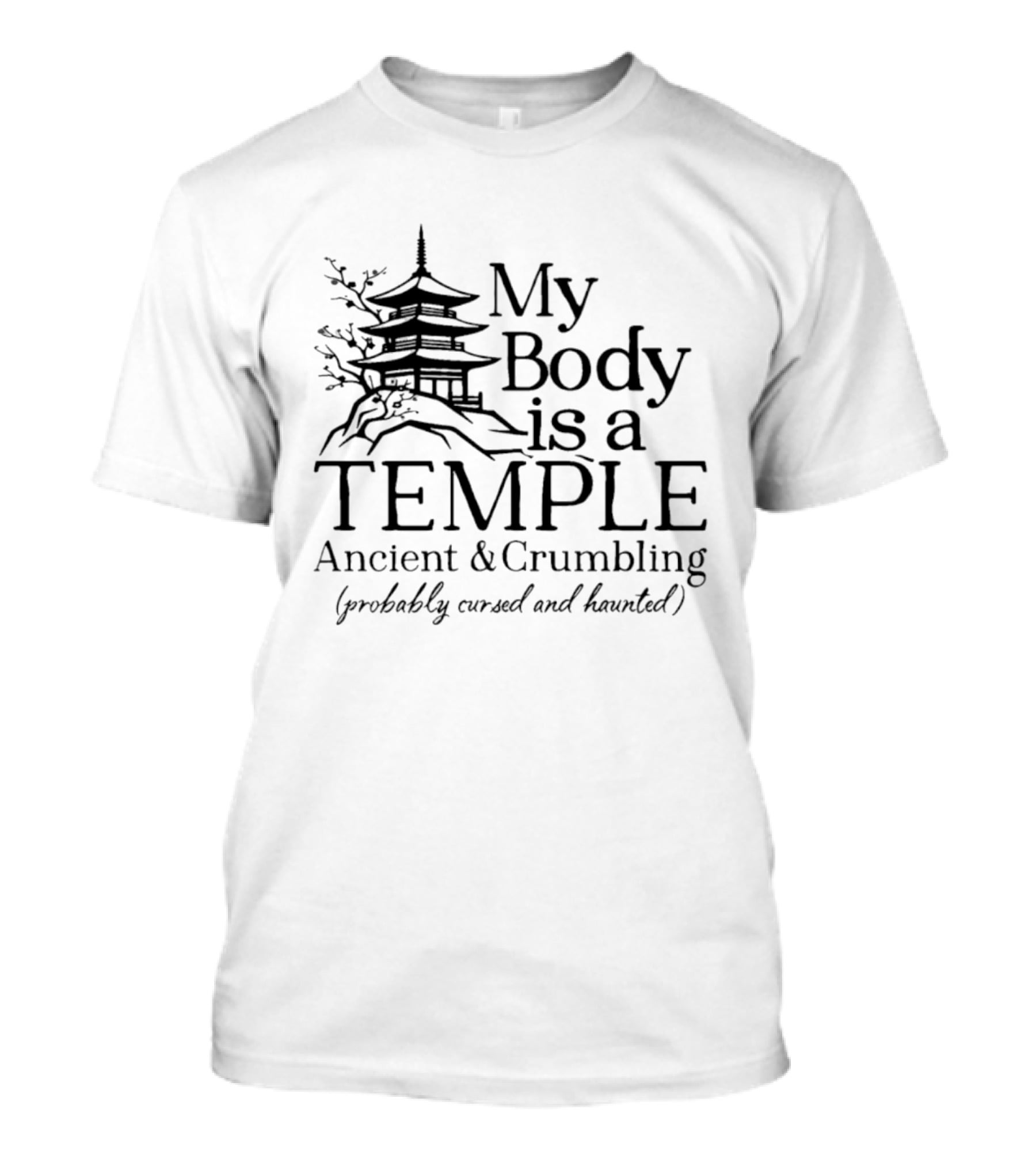 My Body Is A Temple Ancient And Crumbling Probably Cursed And Haunted Pagoda T-Shirt