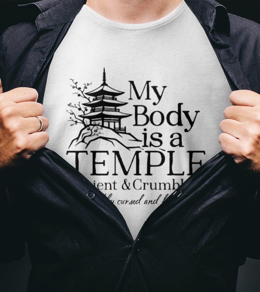 My Body Is A Temple Ancient And Crumbling Probably Cursed And Haunted Pagoda T-Shirt