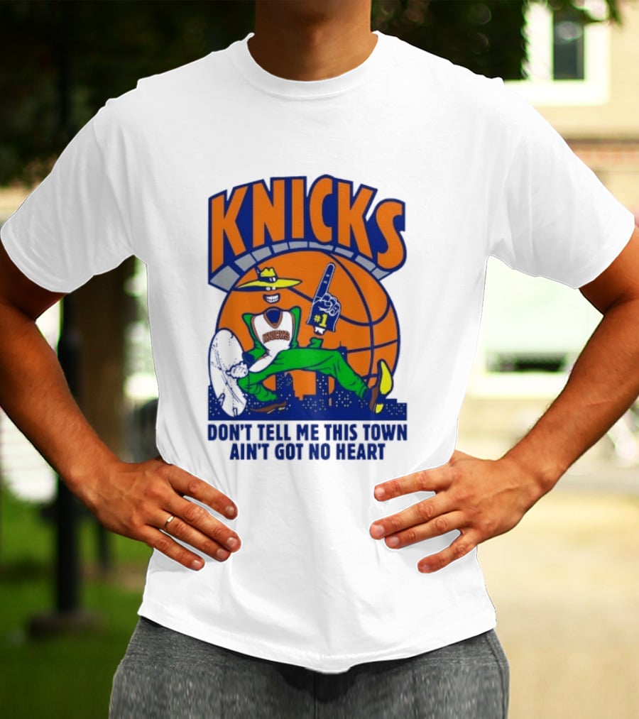 Knicks Basketball New York Don't Tell Me This Town Ain't Got No Heart T-Shirt