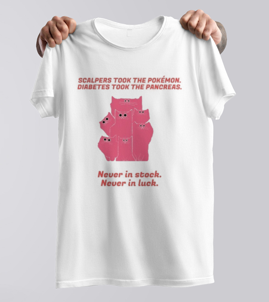 Scalpers Took The Pokémon Diabetes Took The Pancreas Never In Stock Never In Luck Pink Cats T-Shirt