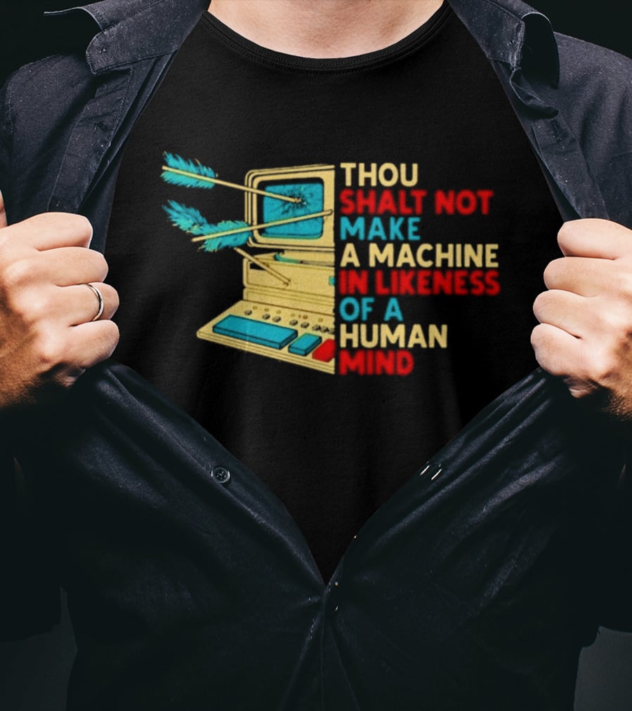 Thou Shalt Not Make A Machine In Likeness Of A Human Mind Anti AI Warning T-Shirt