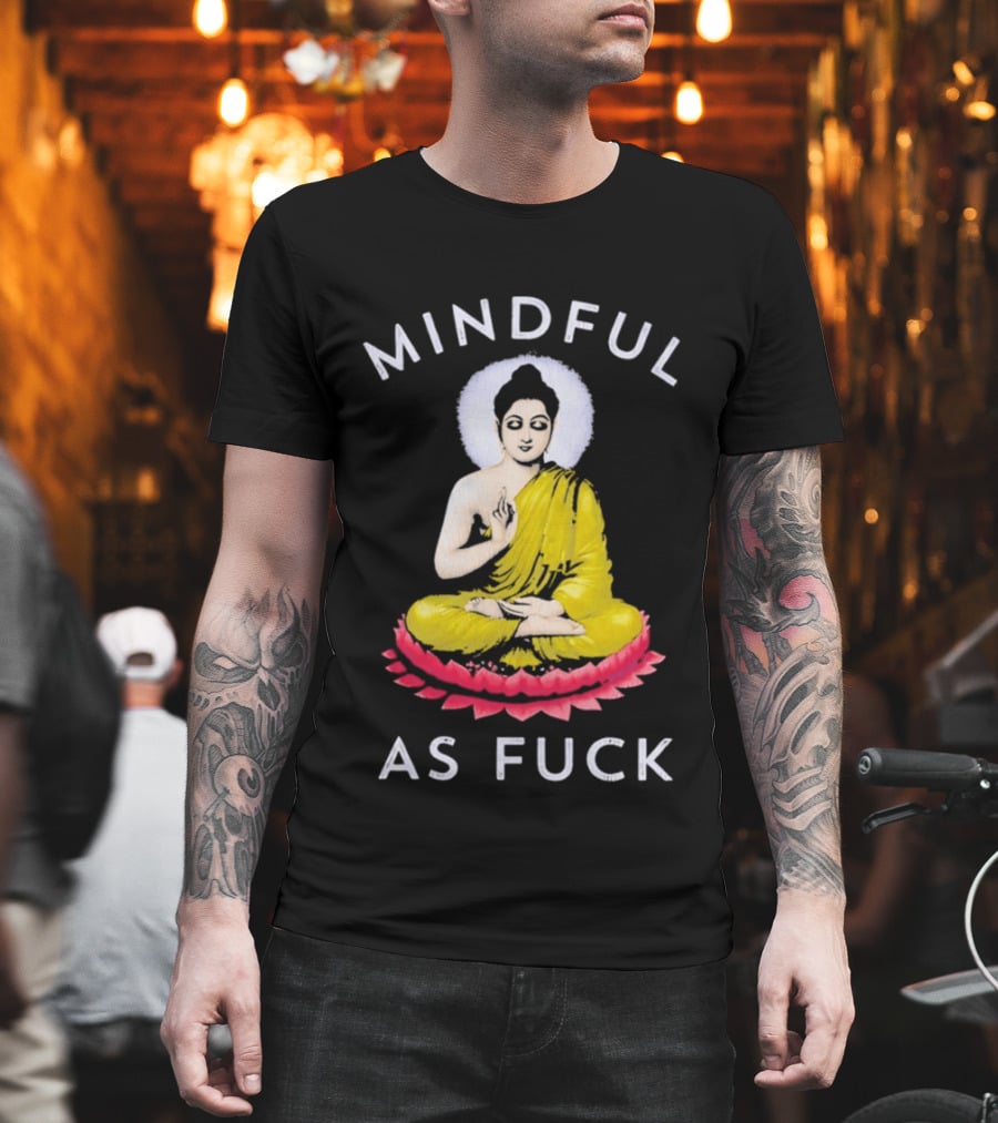 Mindful As Fuck Meditating Buddha Enlightenment T-Shirt