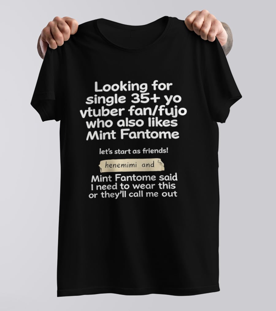 Looking For Single 35+ Yo Vtuber Fan Fujo Who Also Likes Mint Fantome Henemimi T-Shirt