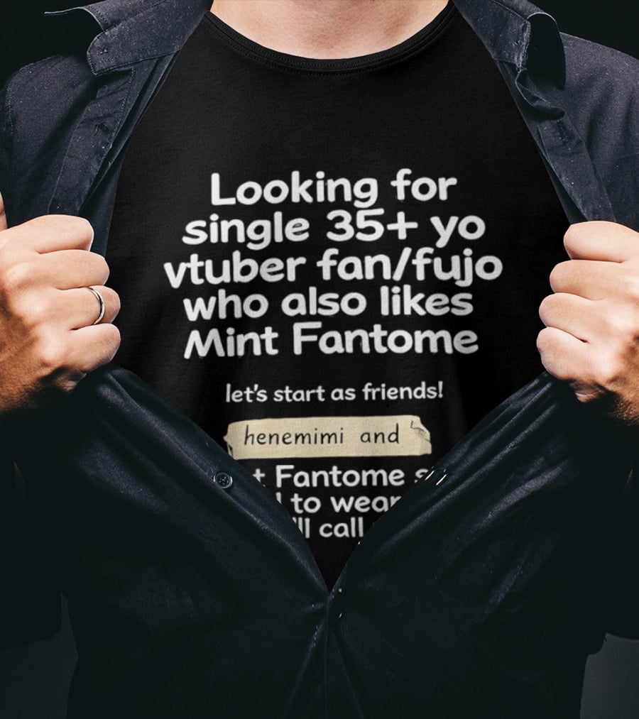 Looking For Single 35+ Yo Vtuber Fan Fujo Who Also Likes Mint Fantome Henemimi T-Shirt