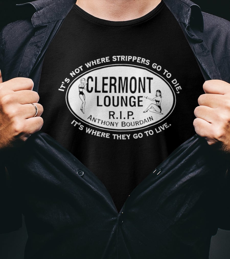 Clermont Lounge RIP It's Not Where Strippers Go To Die It's Where They Go To Live T-Shirt