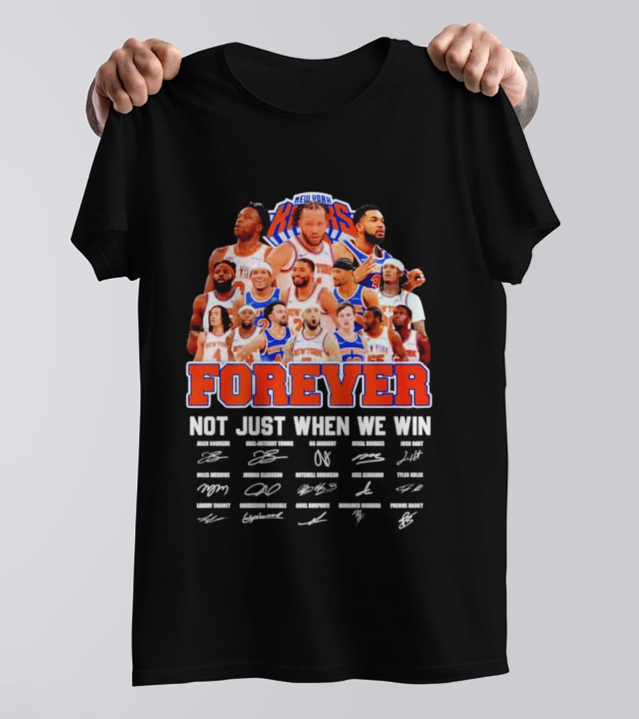 New York Knicks Forever Not Just When We Win Signatures 2026 T-Shirt