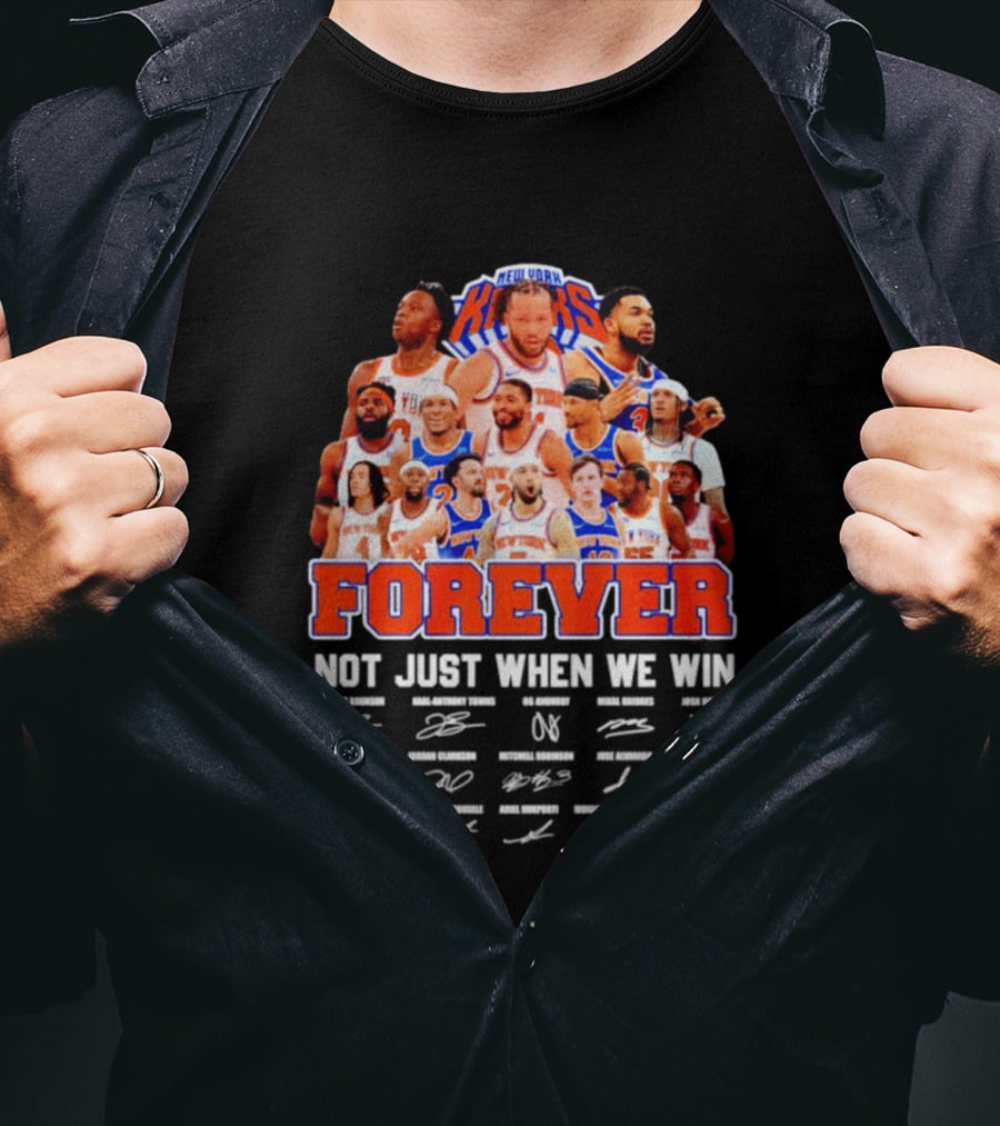 New York Knicks Forever Not Just When We Win Signatures 2026 T-Shirt