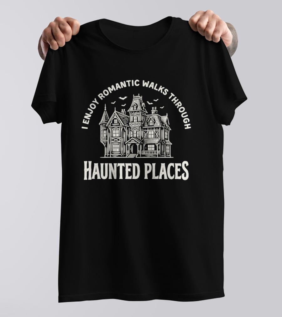 I Enjoy Romantic Walks Through Haunted Places Ghostly Mansion T-Shirt