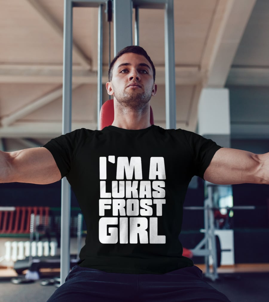 I'm A Lukas Frost Girl T-Shirt