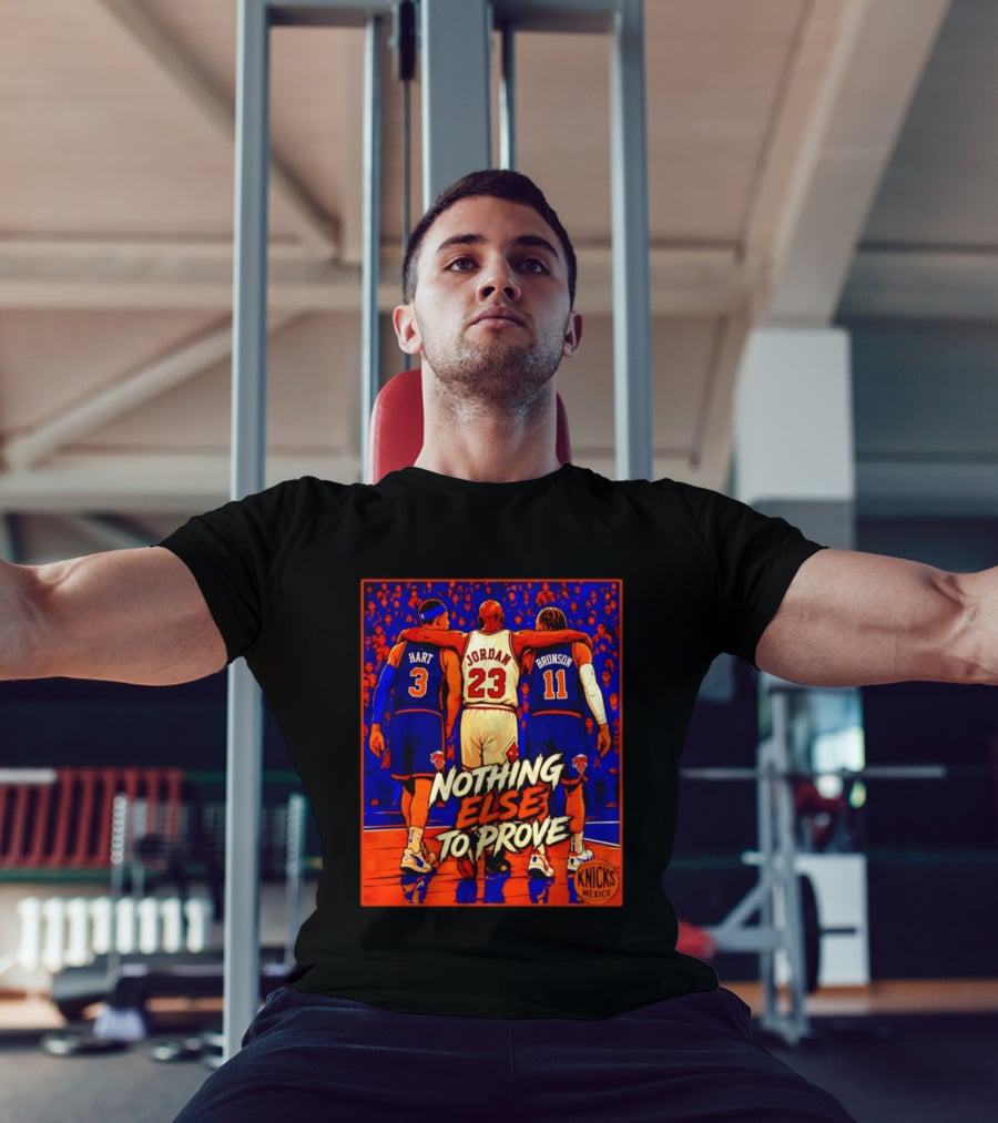 NY Knicks Hart Jordan Brunson Nothing Else To Prove T-Shirt