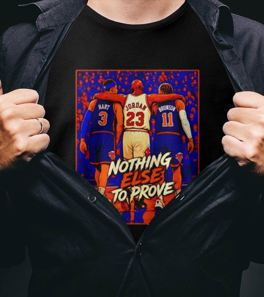 NY Knicks Hart Jordan Brunson Nothing Else To Prove T-Shirt