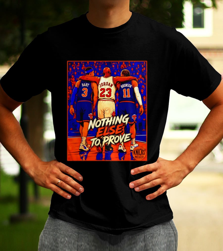 NY Knicks Hart Jordan Brunson Nothing Else To Prove T-Shirt
