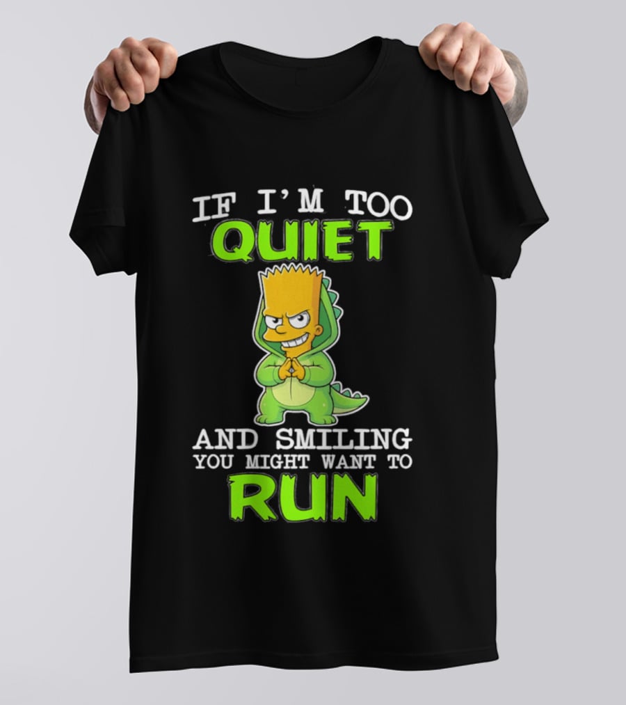 If I'm Too Quiet And Smiling You Might Want To Run Bart Simpson T-Shirt