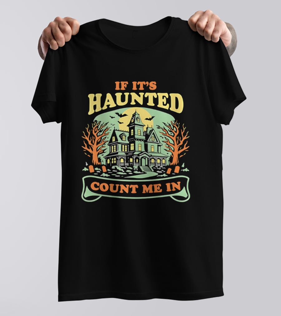 If It's Haunted Count Me In Spooky Haunted House Halloween T-Shirt