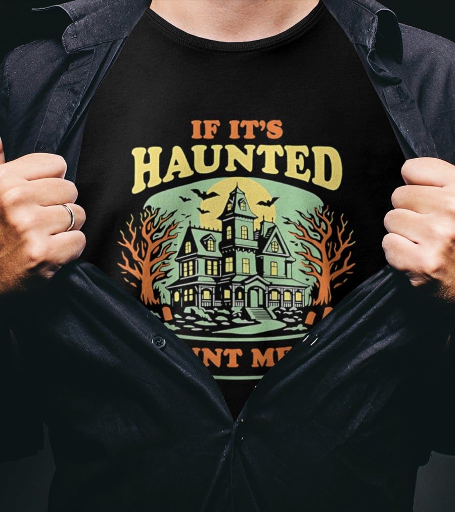 If It's Haunted Count Me In Spooky Haunted House Halloween T-Shirt